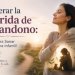 Superar la Herida de Abandono: Guía para Sanar el Trauma Infantil